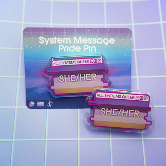 She/Her Pronouns System Message Acrylic Pin
