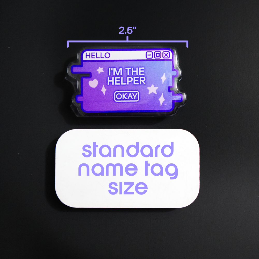 "I'm the Helper" System Message Acrylic Badge