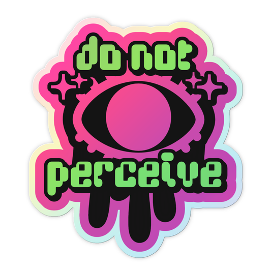 「Do Not Perceive」 Holographic Sticker