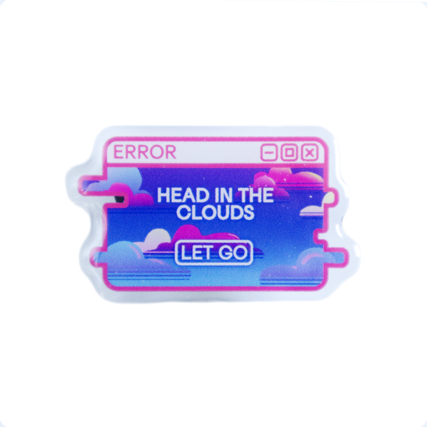 "Head in the Clouds" System Message Acrylic Pin