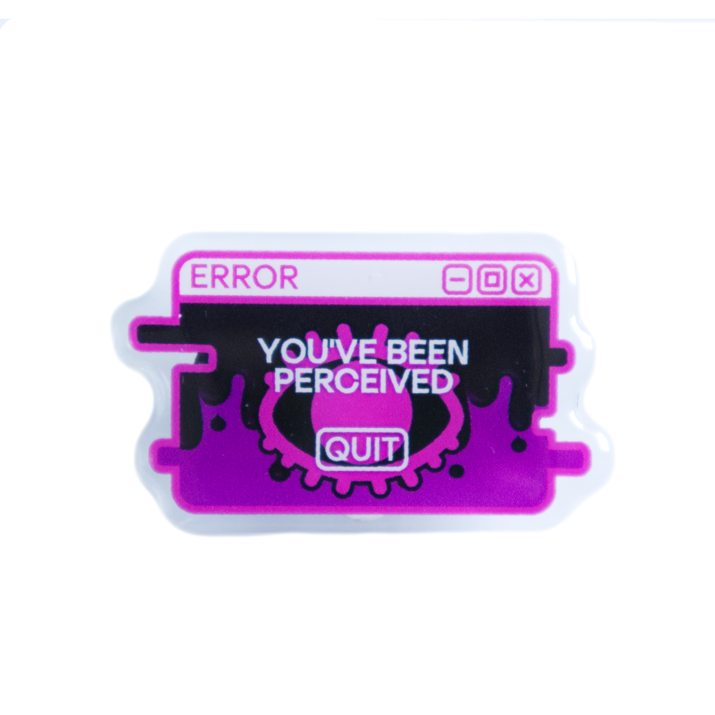 "You've Been Perceived" System Message Acrylic Pin